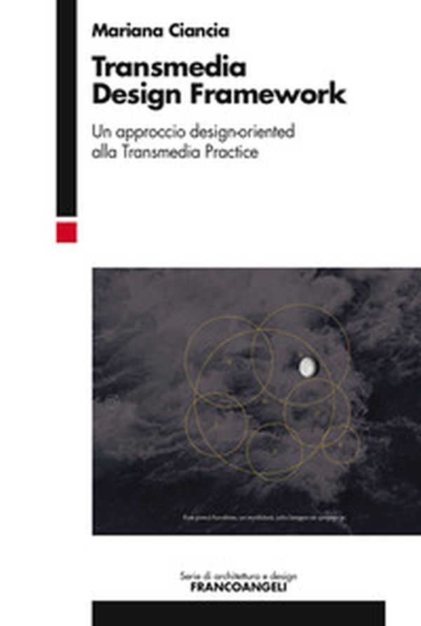 Transmedia design framework. Un approccio design-oriented alla transmedia practice - Librerie.coop Transmedia design framework. Un approccio design-oriented alla transmedia practice - Librerie.coop
