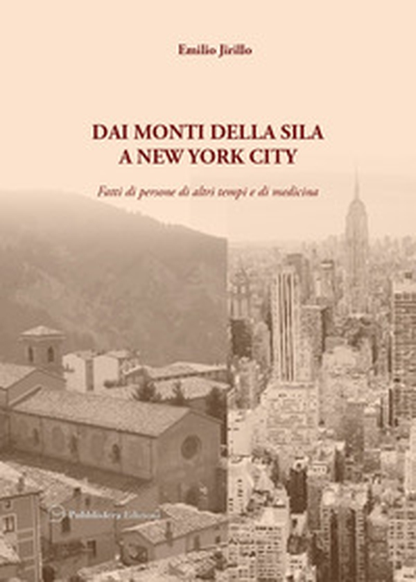 Dai monti della Sila a New York City. Fatti di persone di altri tempi e di medicina - Librerie.coop Dai monti della Sila a New York City. Fatti di persone di altri tempi e di medicina - Librerie.coop