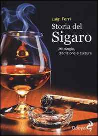 Storia del sigaro. Mitologia, tradizione e cultura - Librerie.coop