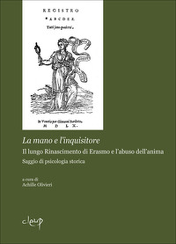 La mano dell'inquisitore. Il lungo Rinascimento di Erasmo e l'abuso dell'anima. Saggio di psicologia storica - Librerie.coop La mano dell'inquisitore. Il lungo Rinascimento di Erasmo e l'abuso dell'anima. Saggio di psicologia storica - Librerie.coop