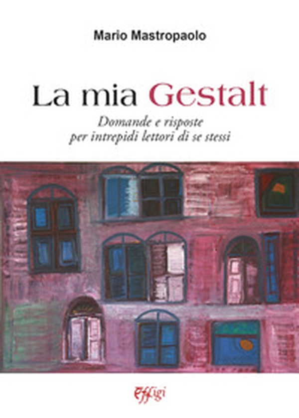 La mia Gestalt. Domande e risposte per intrepidi lettori di se stessi - Librerie.coop La mia Gestalt. Domande e risposte per intrepidi lettori di se stessi - Librerie.coop