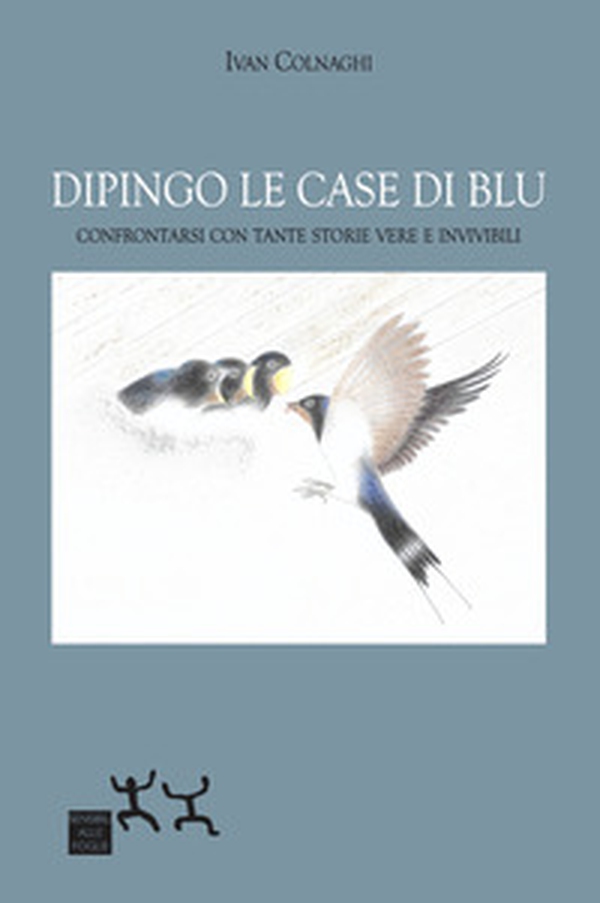 Dipingo le case di blu. Confrontarsi con tante storie vere e invivibili - Librerie.coop Dipingo le case di blu. Confrontarsi con tante storie vere e invivibili - Librerie.coop