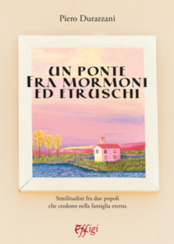 Un ponte tra mormoni ed etruschi - Librerie.coop Un ponte tra mormoni ed etruschi - Librerie.coop