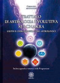 Trattato di astrologia evolutiva sui chakra. Lilith e Chirone negli assi astrologici - Librerie.coop