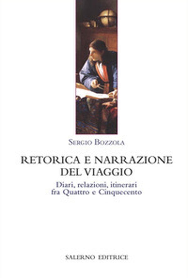 Retorica e narrazione del viaggio. Diari, relazioni, itinerari fra Quattro e Cinquecento - Librerie.coop Retorica e narrazione del viaggio. Diari, relazioni, itinerari fra Quattro e Cinquecento - Librerie.coop