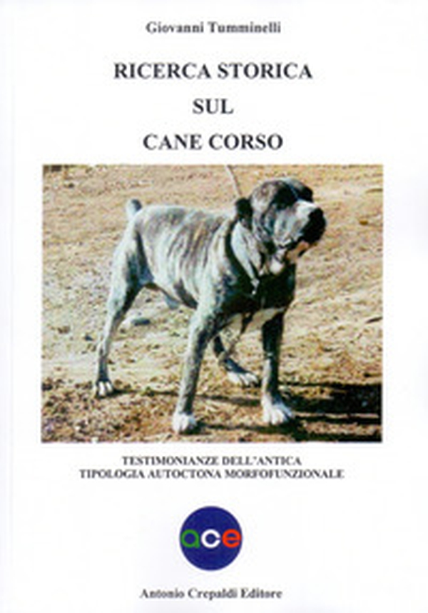 Ricerca storica sul cane corso. Testimonianze dell'antica tipologia autoctona morfofunzionale - Librerie.coop Ricerca storica sul cane corso. Testimonianze dell'antica tipologia autoctona morfofunzionale - Librerie.coop