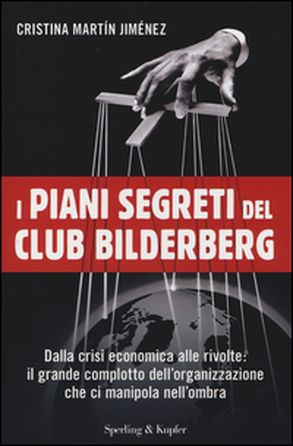 I piani segreti del club Bilderberg. Dalla crisi economica alle rivolte: Il grande complotto dell'organizzazione che ci manipola nell'ombra - Librerie.coop I piani segreti del club Bilderberg. Dalla crisi economica alle rivolte: Il grande complotto dell'organizzazione che ci manipola nell'ombra - Librerie.coop