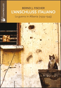 L'Anschluss italiano. La guerra in Albania (1939-1945) - Librerie.coop
