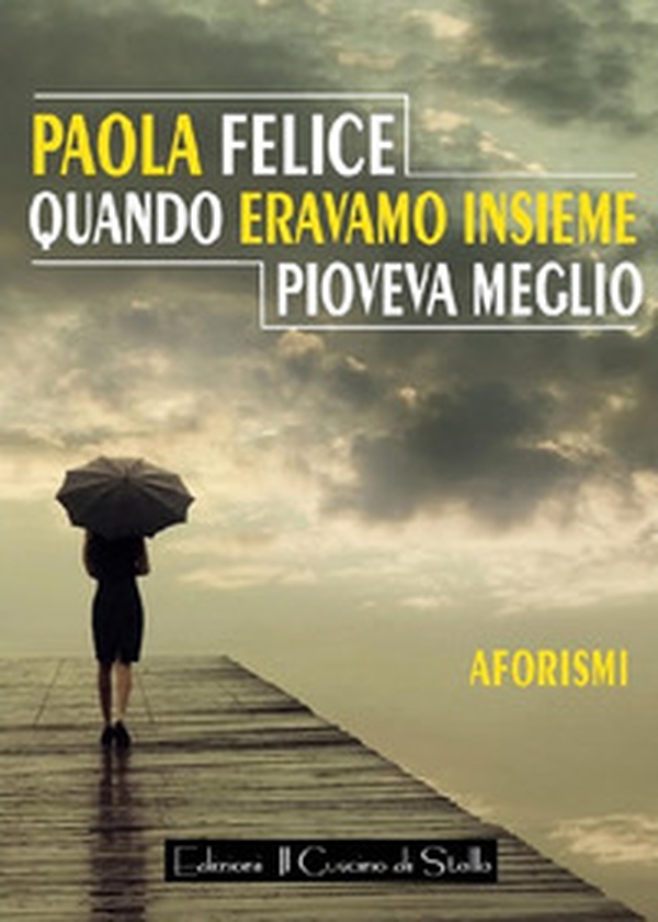 Quando eravamo insieme pioveva meglio - Librerie.coop Quando eravamo insieme pioveva meglio - Librerie.coop