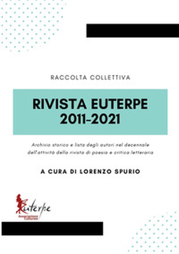 Rivista Euterpe 2011-2021. Archivio storico e lista degli autori nel decennale dell'attività della rivista di poesia e critica letteraria - Librerie.coop Rivista Euterpe 2011-2021. Archivio storico e lista degli autori nel decennale dell'attività della rivista di poesia e critica letteraria - Librerie.coop