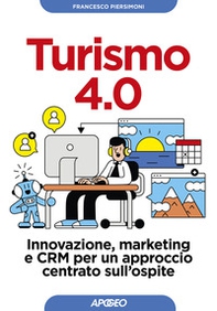 Turismo 4.0. Innovazione, marketing e CRM per un approccio centrato sull'ospite - Librerie.coop