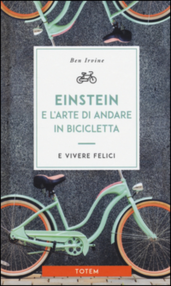 Einstein e l'arte di andare in bicicletta e vivere felici - Librerie.coop Einstein e l'arte di andare in bicicletta e vivere felici - Librerie.coop