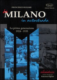 Da Milano in autostrada. La prima generazione (1924-1935) - Librerie.coop