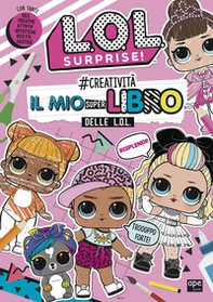 #creatività. Il mio superlibro delle L.O.L. L.O.L. Surprise! - Librerie.coop