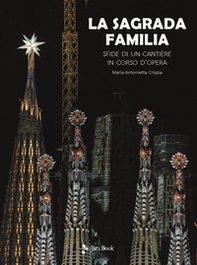 La Sagrada Familia. Sfide di un cantiere in corso d'opera - Librerie.coop