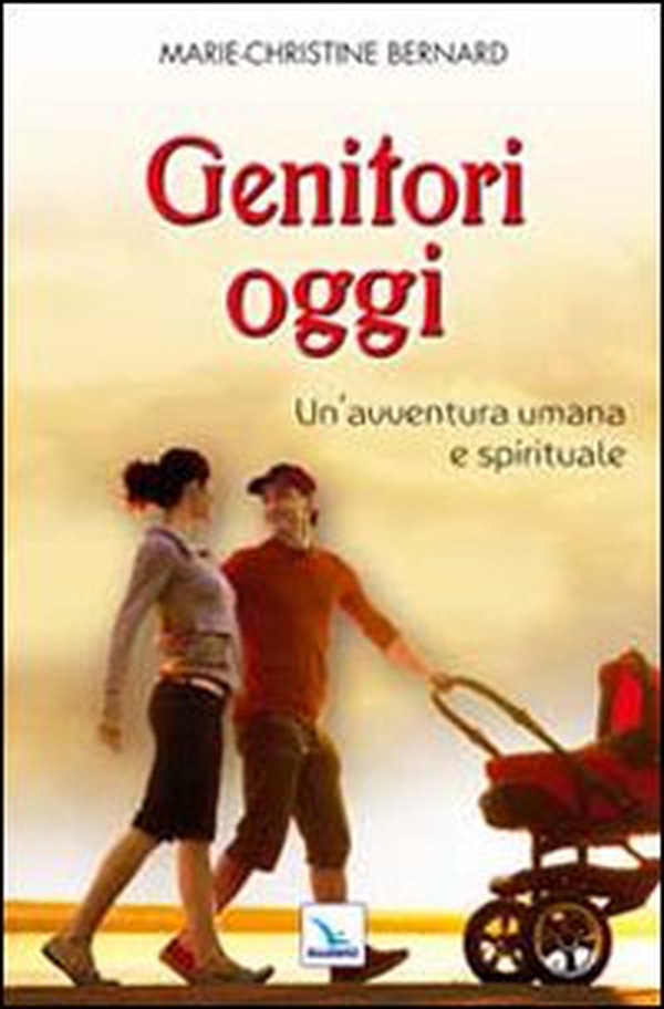 Genitori oggi. Un'avventura umana e spirituale - Librerie.coop Genitori oggi. Un'avventura umana e spirituale - Librerie.coop