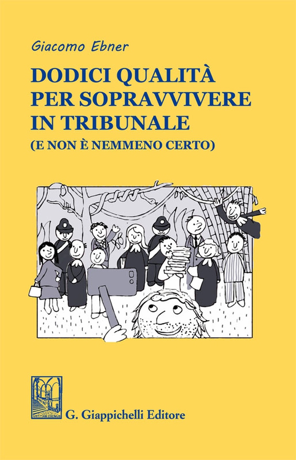 Dodici qualità per sopravvivere in tribunale (e non è nemmeno certo) - Librerie.coop Dodici qualità per sopravvivere in tribunale (e non è nemmeno certo) - Librerie.coop