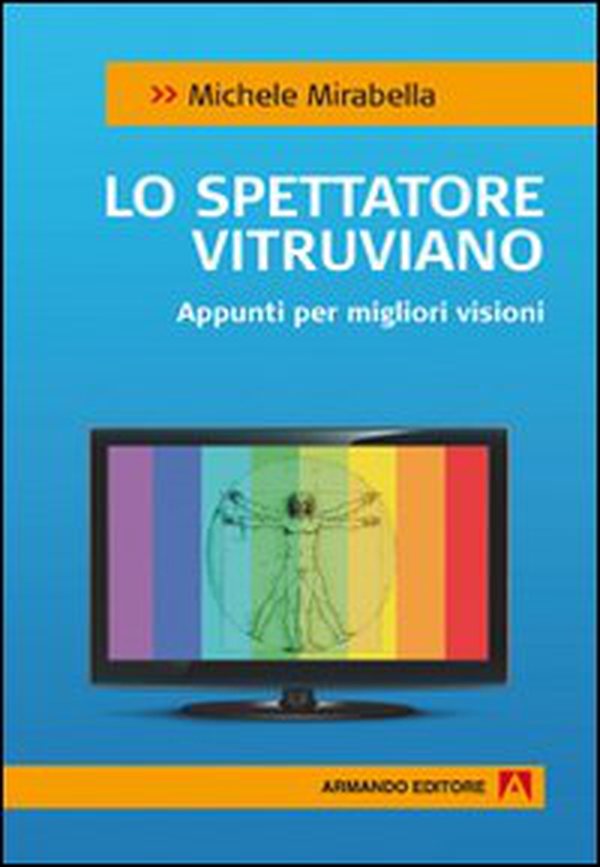 Lo spettatore vitruviano. Appunti per migliori visioni - Librerie.coop Lo spettatore vitruviano. Appunti per migliori visioni - Librerie.coop