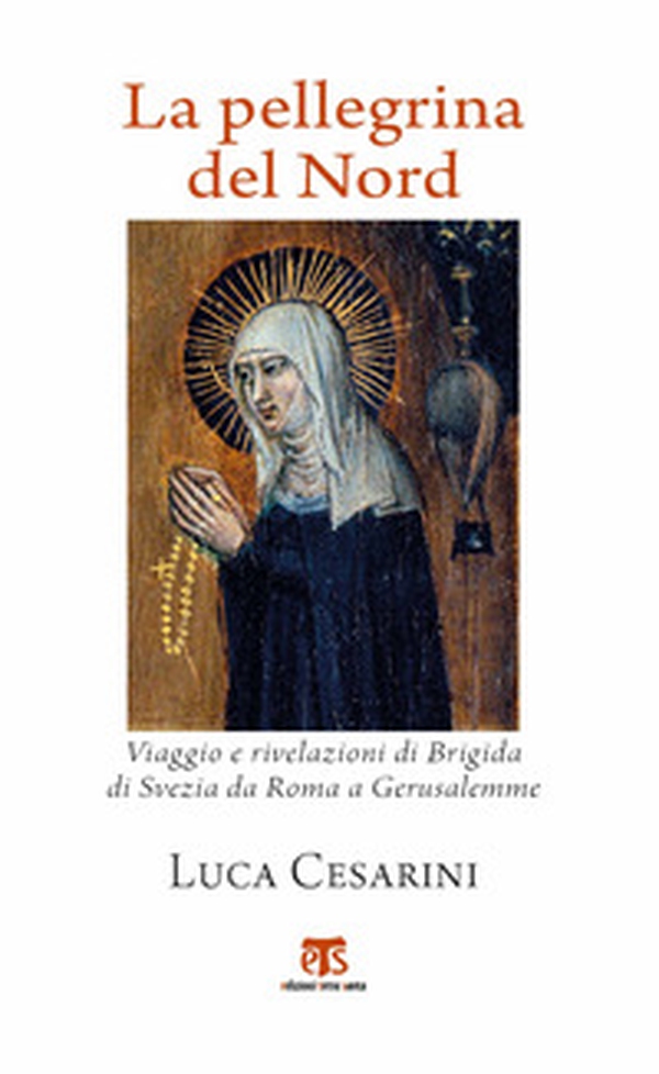 La pellegrina del Nord. Viaggio e rivelazioni di Brigida di Svezia da Roma a Gerusalemme - Librerie.coop La pellegrina del Nord. Viaggio e rivelazioni di Brigida di Svezia da Roma a Gerusalemme - Librerie.coop