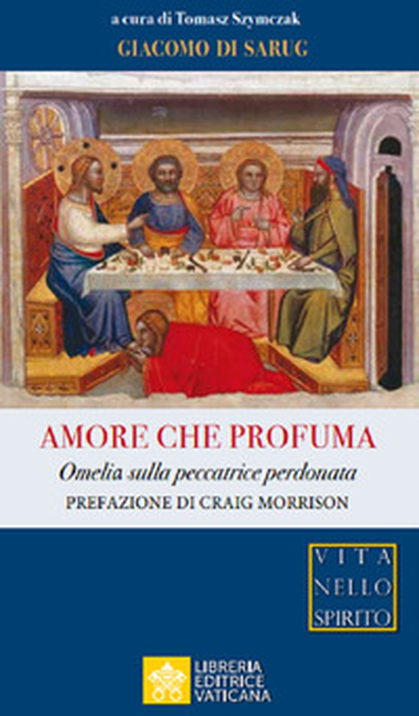 Amore che profuma. Omelia sulla peccatrice perdonata - Librerie.coop Amore che profuma. Omelia sulla peccatrice perdonata - Librerie.coop