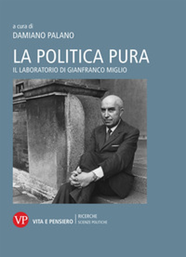 La politica pura. Il laboratorio di Gianfranco Miglio. Atti del Convegno - Librerie.coop La politica pura. Il laboratorio di Gianfranco Miglio. Atti del Convegno - Librerie.coop