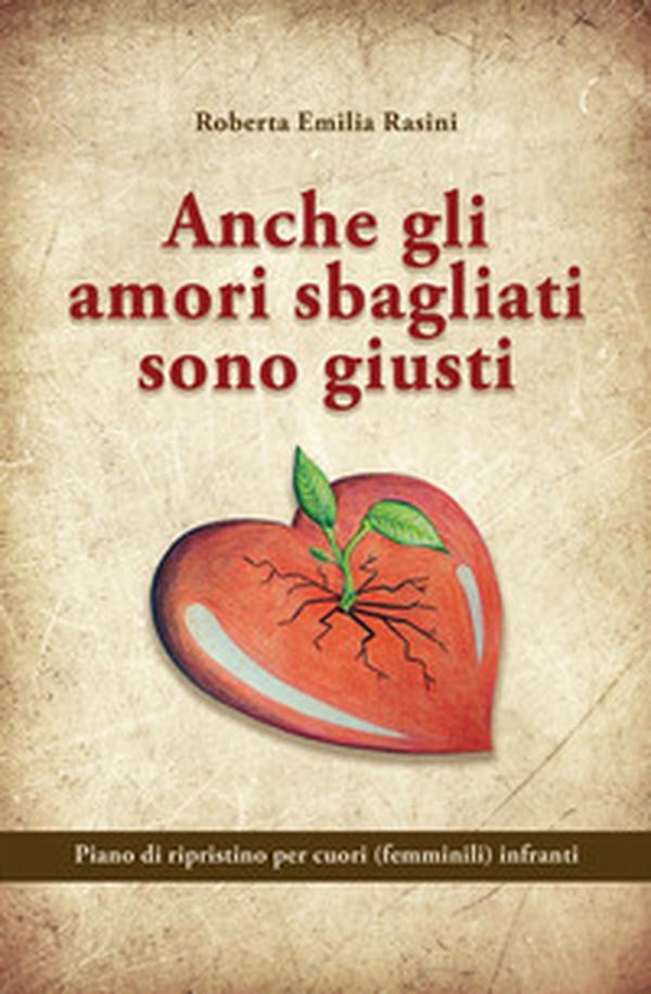 Anche gli amori sbagliati sono giusti. Piano di ripristino per cuori (femminili) infranti - Librerie.coop Anche gli amori sbagliati sono giusti. Piano di ripristino per cuori (femminili) infranti - Librerie.coop