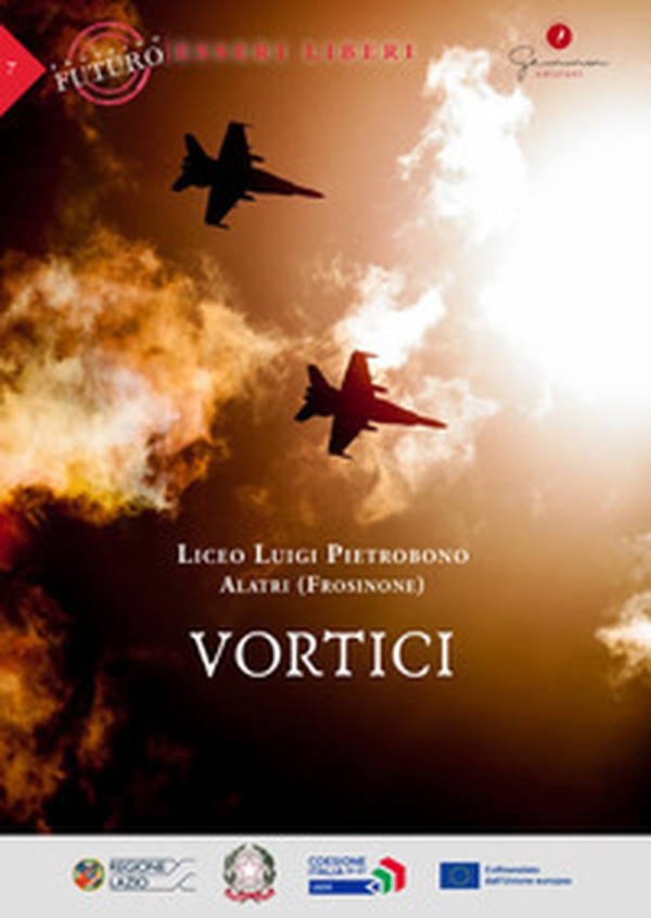 Vortici. Prossimo futuro: esseri liberi. Liceo Luigi Pietrobono (Alatri, Frosinone) - Librerie.coop Vortici. Prossimo futuro: esseri liberi. Liceo Luigi Pietrobono (Alatri, Frosinone) - Librerie.coop