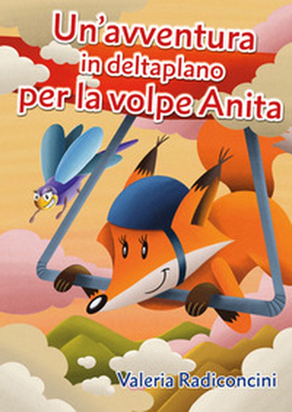 Un'avventura in deltaplano per la volpe Anita - Librerie.coop Un'avventura in deltaplano per la volpe Anita - Librerie.coop