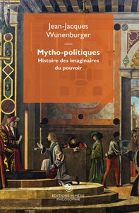 Mytho-politiques. Histoire des imaginaires du pouvoir - Librerie.coop
