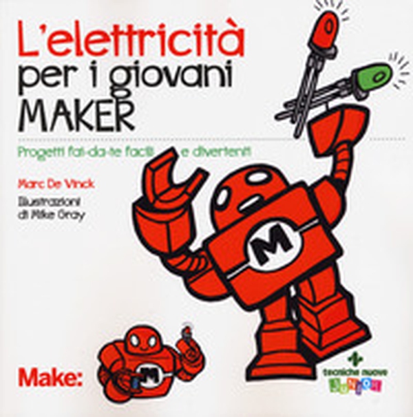 L'elettricita' per i giovani maker. Progetti fai-da-te facili e divertenti - Librerie.coop L'elettricita' per i giovani maker. Progetti fai-da-te facili e divertenti - Librerie.coop
