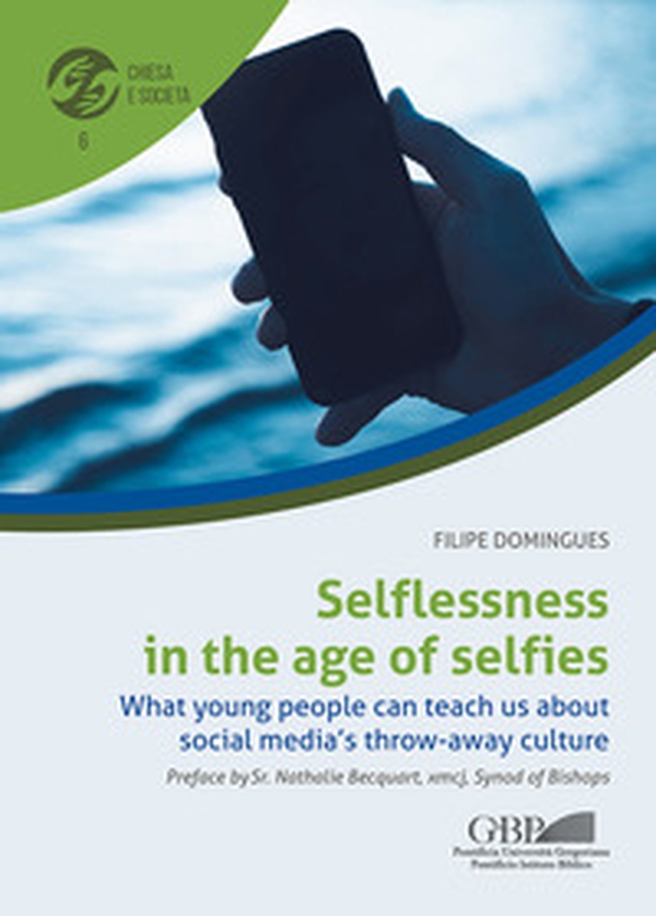 Selflessness in the age of selfies. What young people can teach us about social media's throw-away culture - Librerie.coop Selflessness in the age of selfies. What young people can teach us about social media's throw-away culture - Librerie.coop