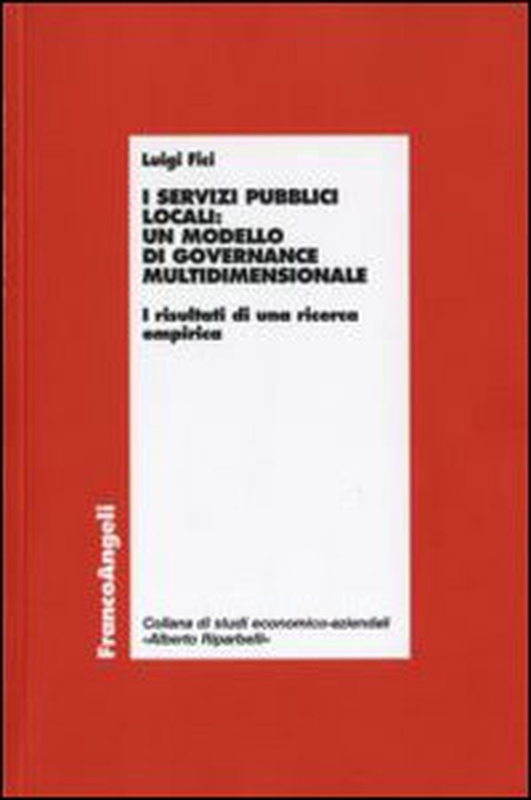 I servizi pubblici locali: un modello di governance multidimensionale. I risultati di una ricerca empirica - Librerie.coop I servizi pubblici locali: un modello di governance multidimensionale. I risultati di una ricerca empirica - Librerie.coop