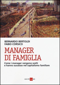 Manager di famiglia. Come i manager vendono scelti e hanno successo nel capitalismo familiare - Librerie.coop