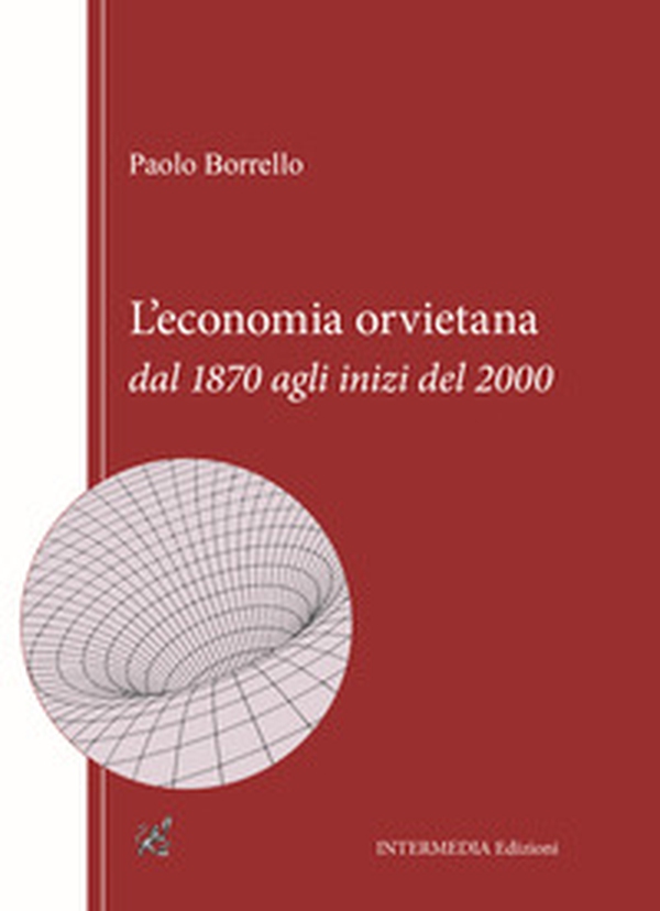 L'economia orvietana dal 1870 agli inizi del 2000 - Librerie.coop L'economia orvietana dal 1870 agli inizi del 2000 - Librerie.coop