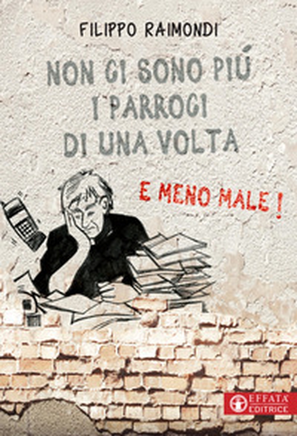 Non ci sono più i parroci di una volta. E meno male! - Librerie.coop Non ci sono più i parroci di una volta. E meno male! - Librerie.coop
