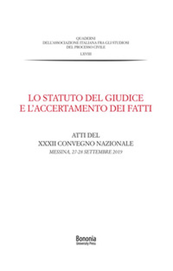 Lo Statuto del giudice e l'accertamento dei fatti. Atti del XXXII Convegno nazionale (Messina, 27-28 settembre 2019) - Librerie.coop Lo Statuto del giudice e l'accertamento dei fatti. Atti del XXXII Convegno nazionale (Messina, 27-28 settembre 2019) - Librerie.coop