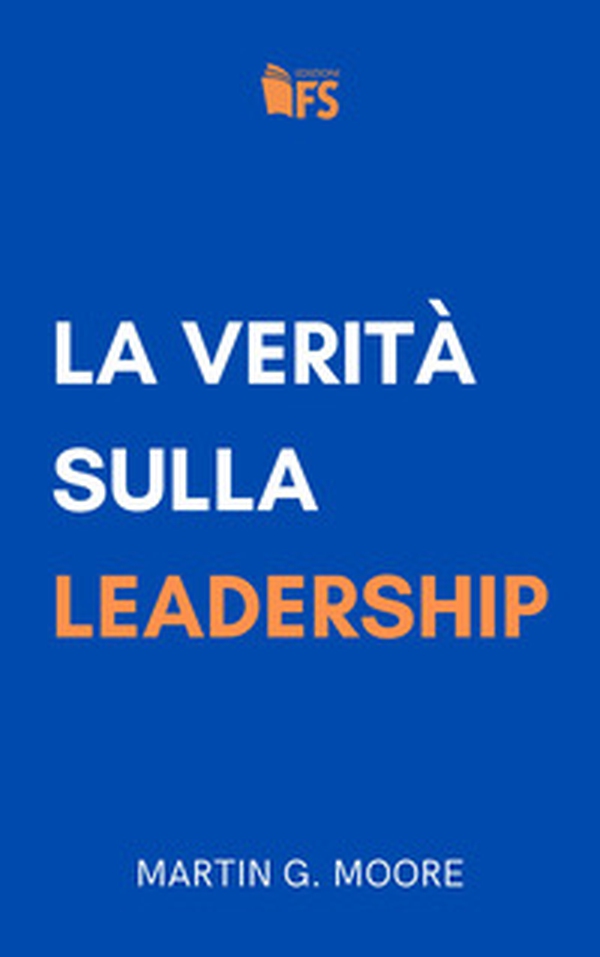 La verità sulla leadership - Librerie.coop La verità sulla leadership - Librerie.coop