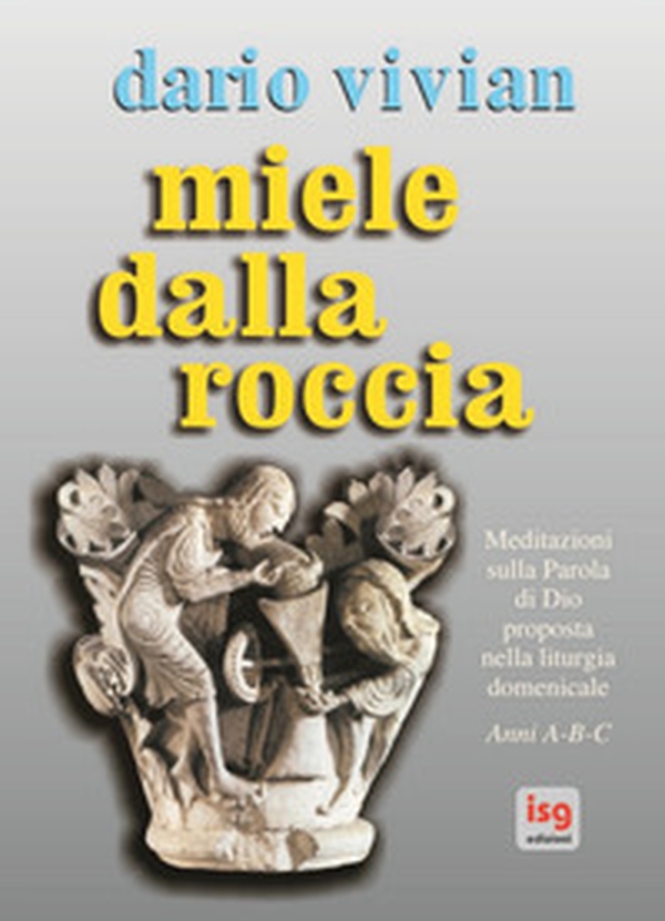 Miele dalla roccia. Meditazioni sulla parola di Dio proposta nella liturgia domenicale. Anni A-B-C - Librerie.coop Miele dalla roccia. Meditazioni sulla parola di Dio proposta nella liturgia domenicale. Anni A-B-C - Librerie.coop