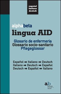 Alphabeta lingua AID. Glosario de infermeria. Espanol-Italiano-Deutsch, Italiano-Espanol-Deutsch, Deutsch-Espanol-Italiano - Librerie.coop