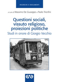 Questioni sociali, vissuto religioso, proiezioni politiche. Studi in onore di Giorgio Vecchio - Librerie.coop