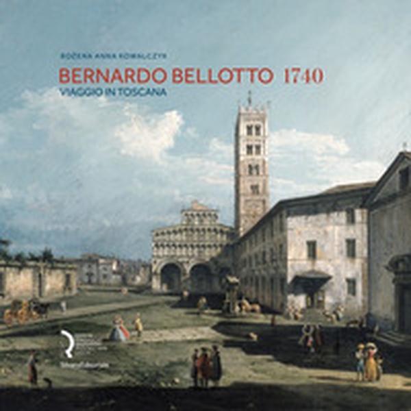 Bernardo Bellotto 1740. Viaggio in Toscana. Catalogo della mostra (Lucca, 12 ottobre 2019-6 gennaio 2020). Ediz. italiana e inglese - Librerie.coop Bernardo Bellotto 1740. Viaggio in Toscana. Catalogo della mostra (Lucca, 12 ottobre 2019-6 gennaio 2020). Ediz. italiana e inglese - Librerie.coop