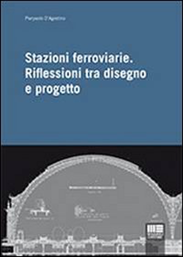 Stazioni ferroviarie. Riflessioni tra disegno e progetto - Librerie.coop Stazioni ferroviarie. Riflessioni tra disegno e progetto - Librerie.coop