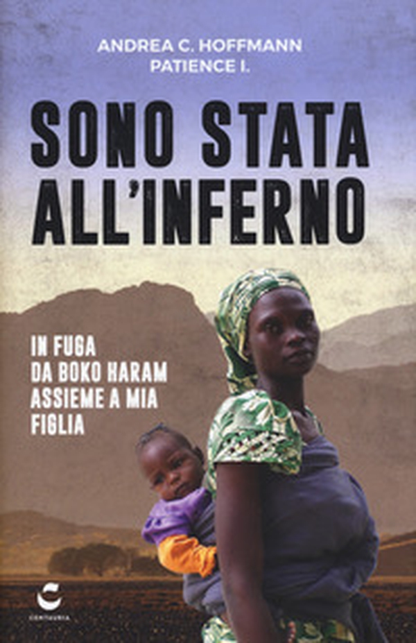 Sono stata all'inferno. In fuga da Boko Haram assieme a mia figlia - Librerie.coop Sono stata all'inferno. In fuga da Boko Haram assieme a mia figlia - Librerie.coop