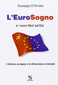 L'eurosogno e i nuovi muri ad est. L'Unione europea e la dimensione orientale - Librerie.coop