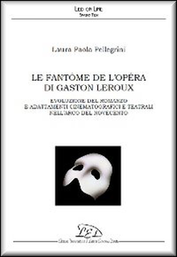 Le fantôme de l'Opéra di Gaston Leroux. Evoluzione del romanzo e adattamenti cinematografici e teatrali nell'arco del Novecento - Librerie.coop Le fantôme de l'Opéra di Gaston Leroux. Evoluzione del romanzo e adattamenti cinematografici e teatrali nell'arco del Novecento - Librerie.coop