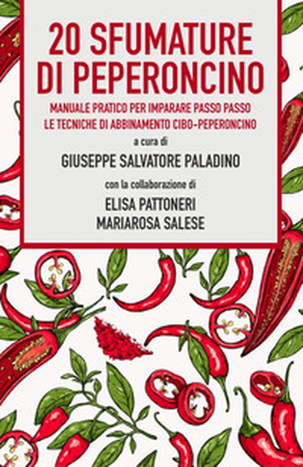 20 sfumature di peperoncino. Manuale pratico per imparare passo passo le tecniche di abbinamento cibo-peperoncino - Librerie.coop 20 sfumature di peperoncino. Manuale pratico per imparare passo passo le tecniche di abbinamento cibo-peperoncino - Librerie.coop