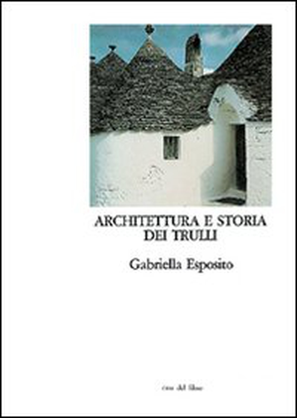 Architettura e storia dei trulli. Alberobello, un paese da conservare - Librerie.coop Architettura e storia dei trulli. Alberobello, un paese da conservare - Librerie.coop