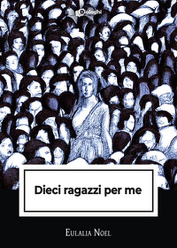 Dieci ragazzi per me - Librerie.coop Dieci ragazzi per me - Librerie.coop