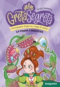 La pianta carnivora. Greta segreta - Vol. 2 - Librerie.coop
