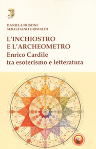 L'inchiostro e l'archeometro. Enrico Cardile tra esoterismo e letteratura - Librerie.coop